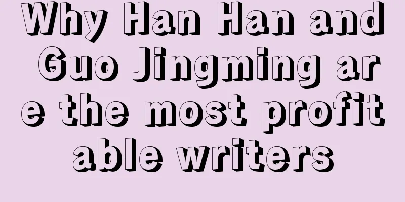 Why Han Han and Guo Jingming are the most profitable writers