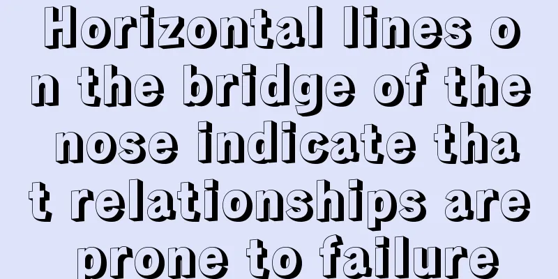 Horizontal lines on the bridge of the nose indicate that relationships are prone to failure