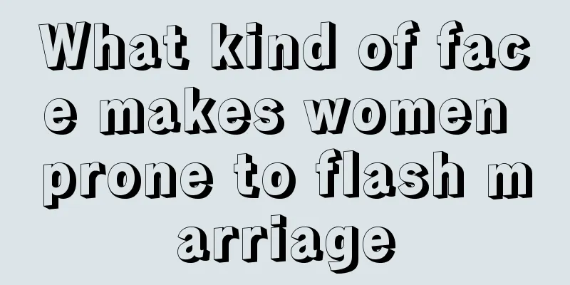 What kind of face makes women prone to flash marriage