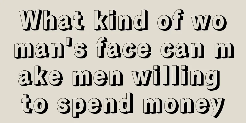 What kind of woman's face can make men willing to spend money
