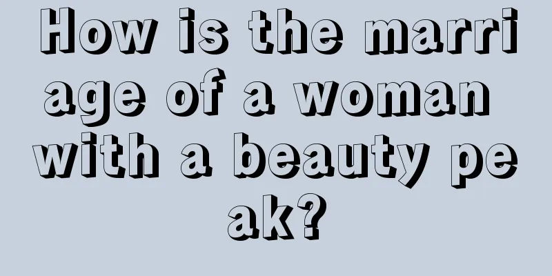How is the marriage of a woman with a beauty peak?