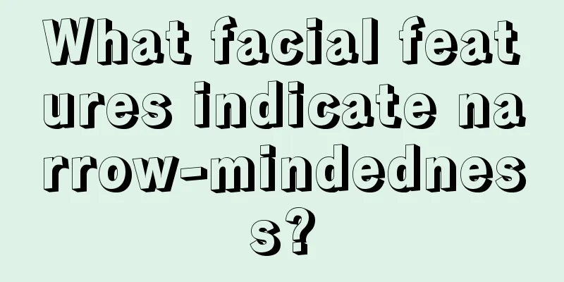What facial features indicate narrow-mindedness?