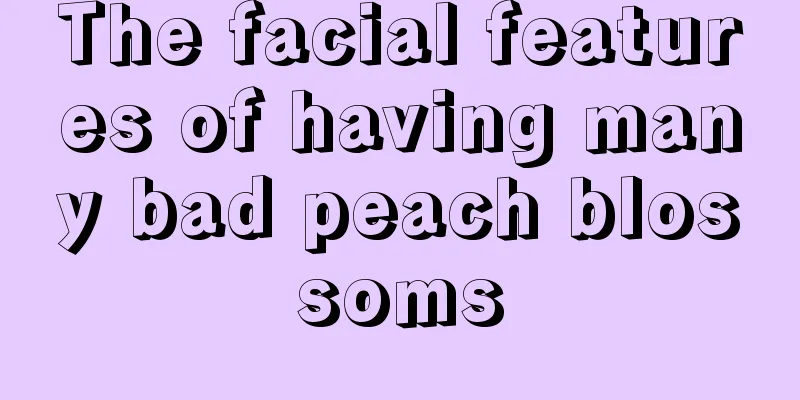 The facial features of having many bad peach blossoms