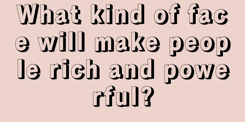 What kind of face will make people rich and powerful?