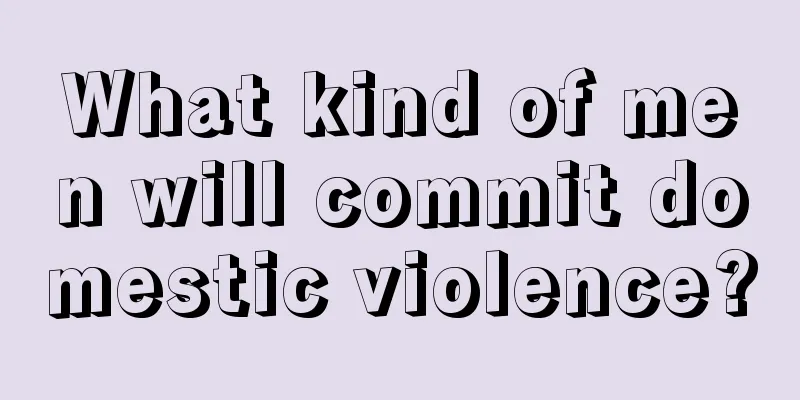 What kind of men will commit domestic violence?