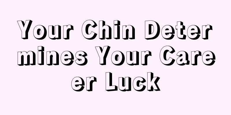 Your Chin Determines Your Career Luck