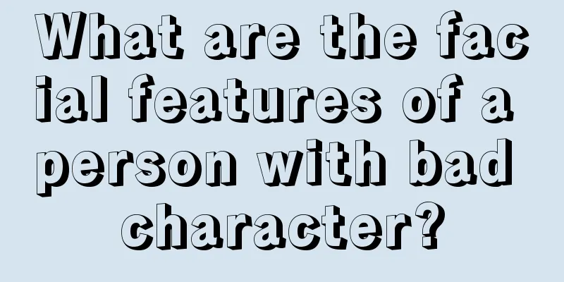 What are the facial features of a person with bad character?