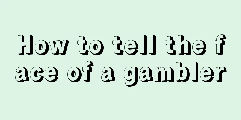 How to tell the face of a gambler