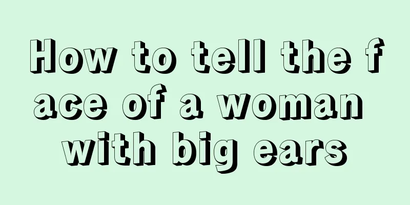 How to tell the face of a woman with big ears