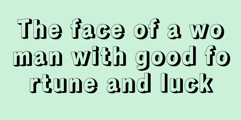 The face of a woman with good fortune and luck
