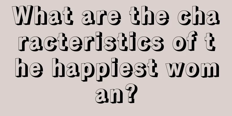 What are the characteristics of the happiest woman?