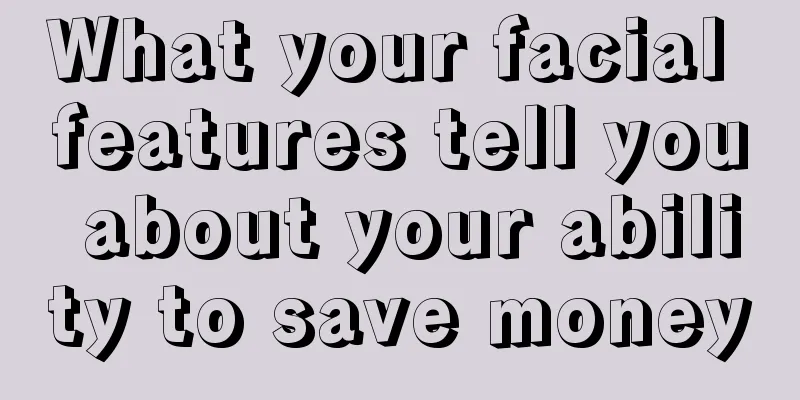 What your facial features tell you about your ability to save money