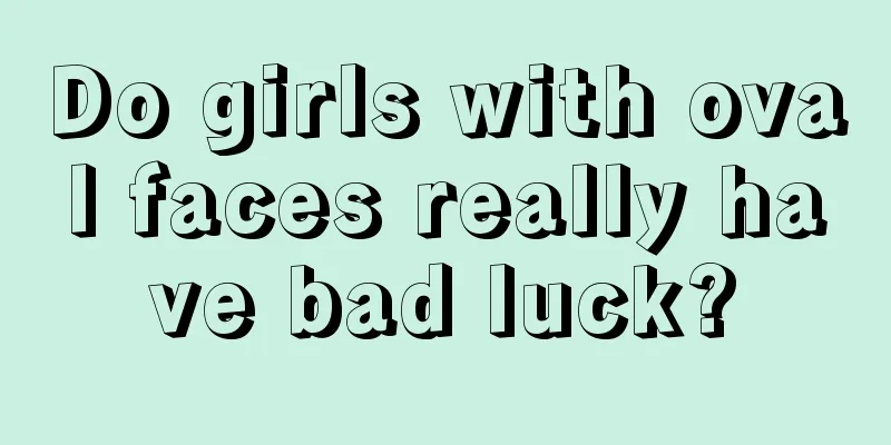 Do girls with oval faces really have bad luck?