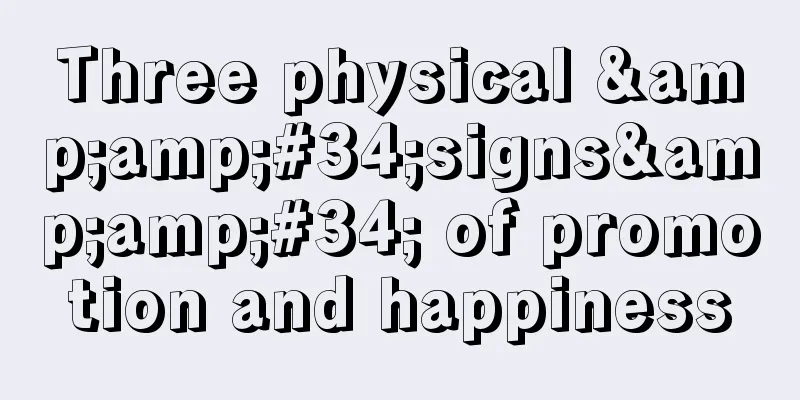 Three physical &amp;#34;signs&amp;#34; of promotion and happiness