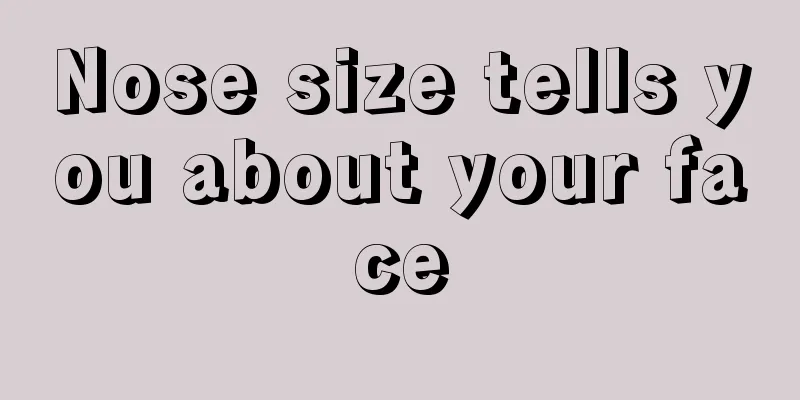 Nose size tells you about your face