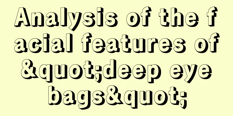 Analysis of the facial features of "deep eye bags"