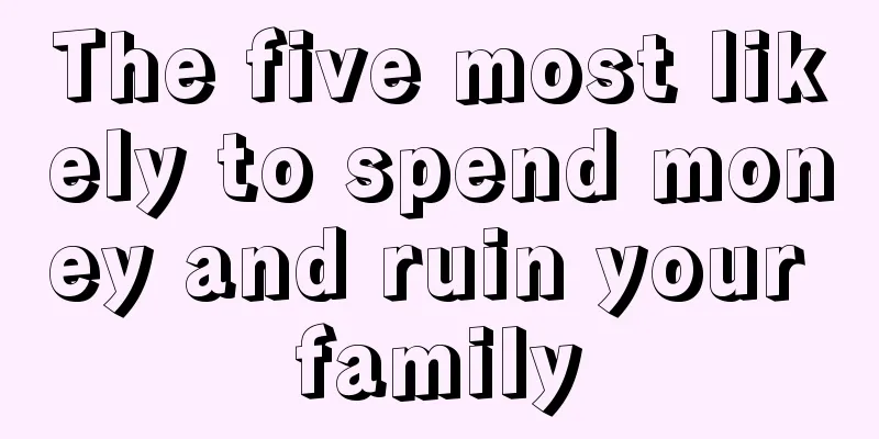 The five most likely to spend money and ruin your family