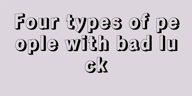 Four types of people with bad luck