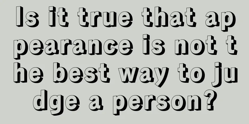 Is it true that appearance is not the best way to judge a person?