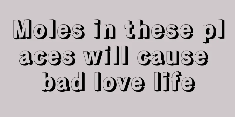 Moles in these places will cause bad love life