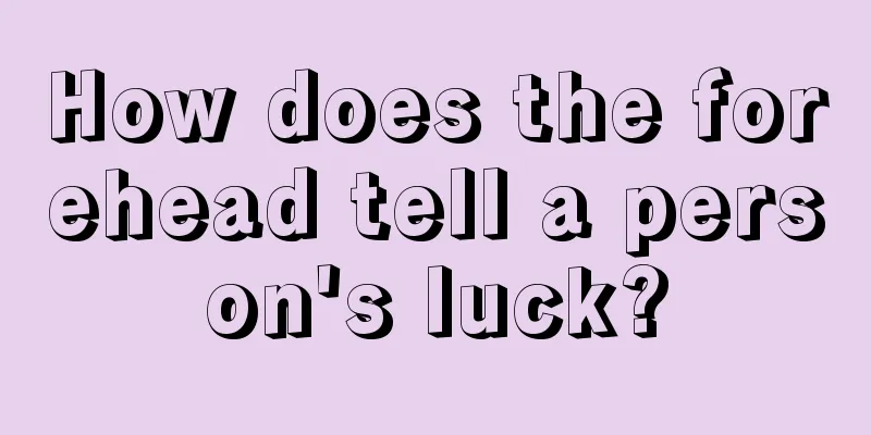 How does the forehead tell a person's luck?