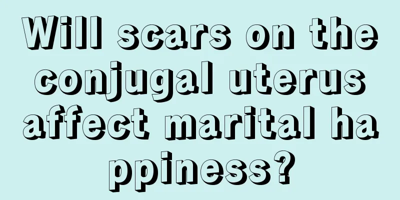 Will scars on the conjugal uterus affect marital happiness?