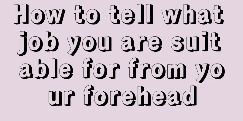 How to tell what job you are suitable for from your forehead