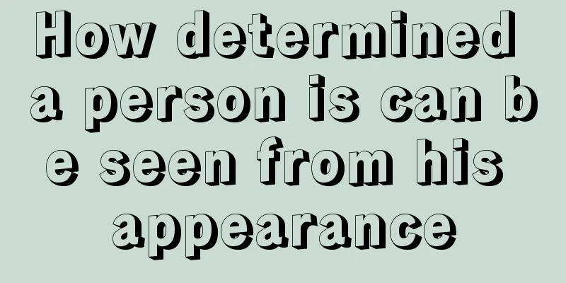 How determined a person is can be seen from his appearance