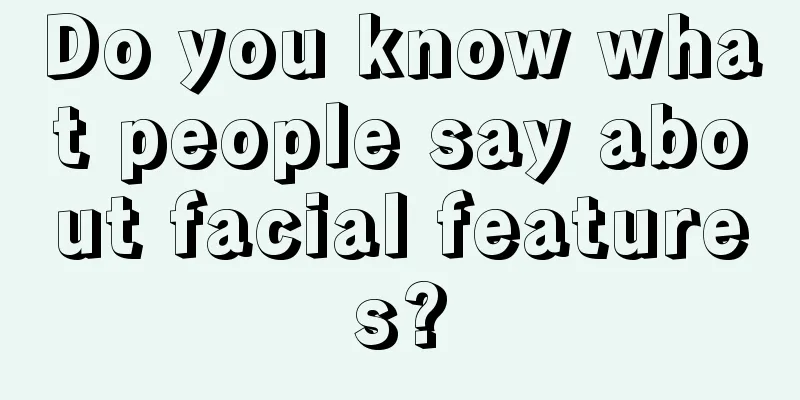 Do you know what people say about facial features?