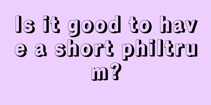 Is it good to have a short philtrum?