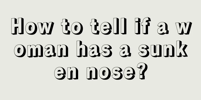 How to tell if a woman has a sunken nose?