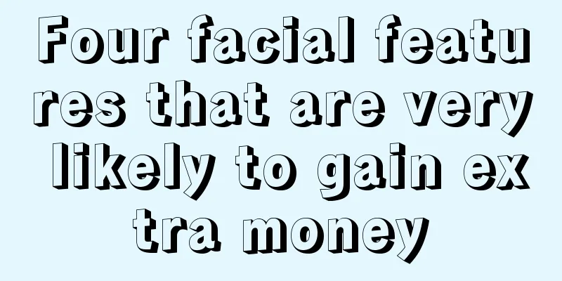 Four facial features that are very likely to gain extra money