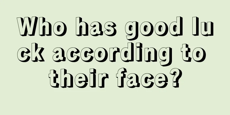 Who has good luck according to their face?