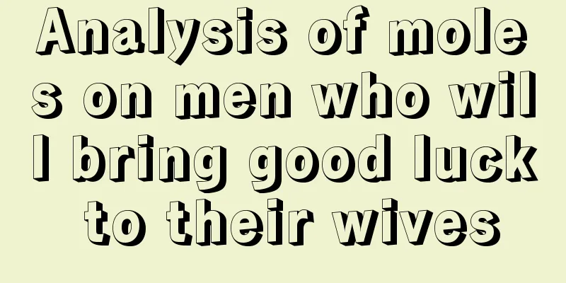 Analysis of moles on men who will bring good luck to their wives