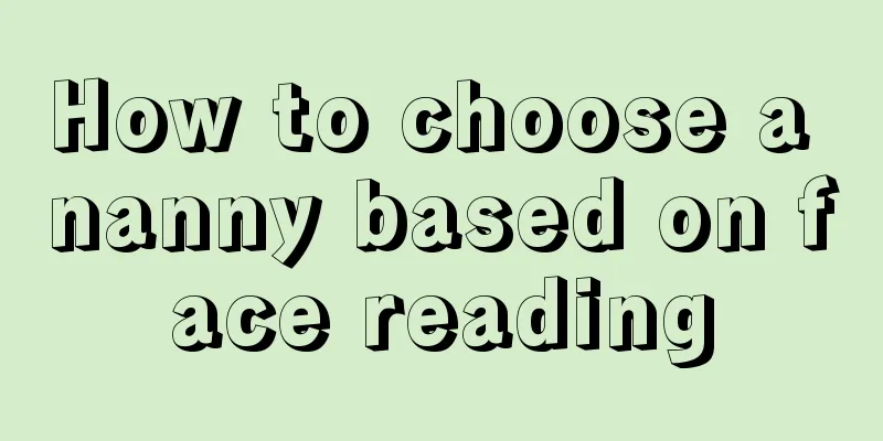 How to choose a nanny based on face reading