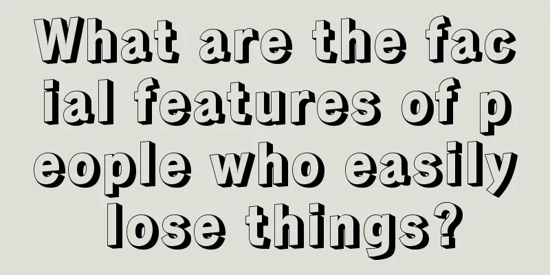 What are the facial features of people who easily lose things?
