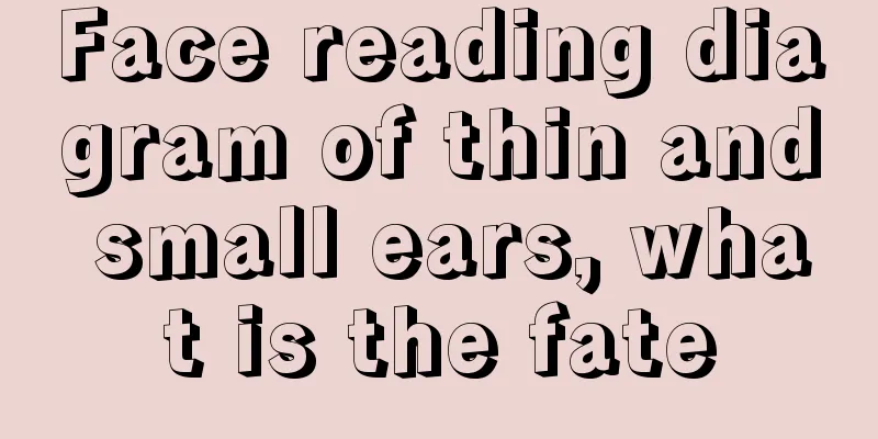 Face reading diagram of thin and small ears, what is the fate