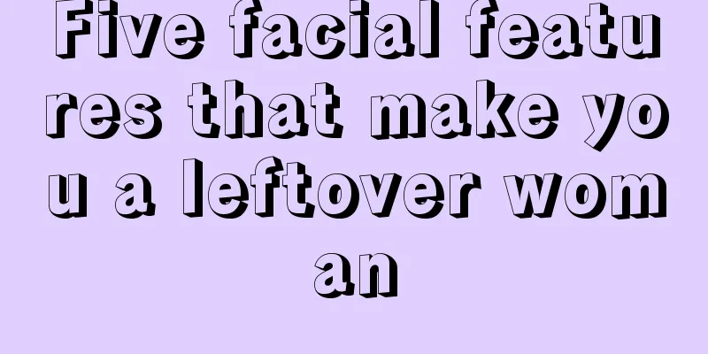 Five facial features that make you a leftover woman