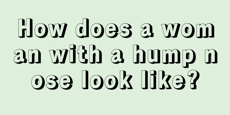 How does a woman with a hump nose look like?
