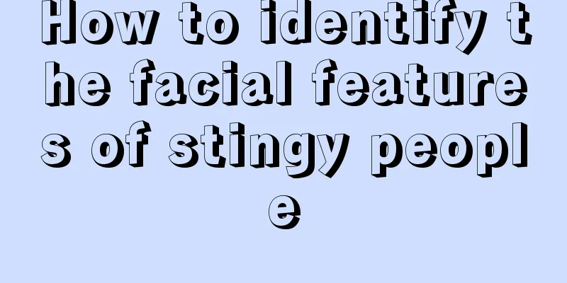 How to identify the facial features of stingy people