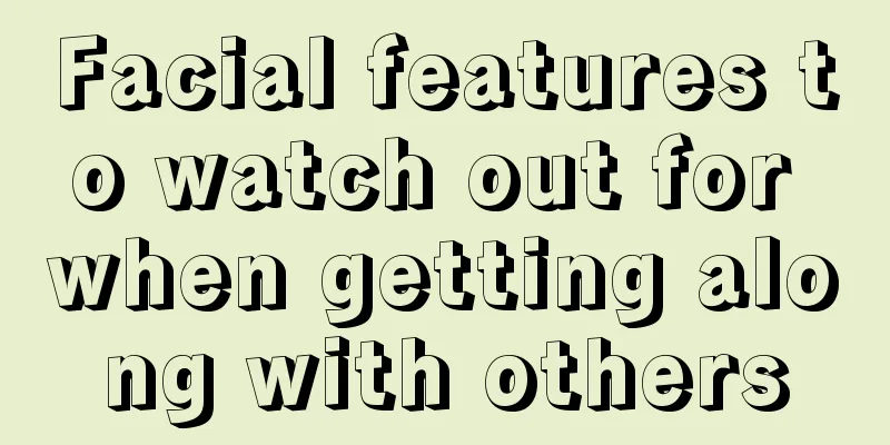 Facial features to watch out for when getting along with others