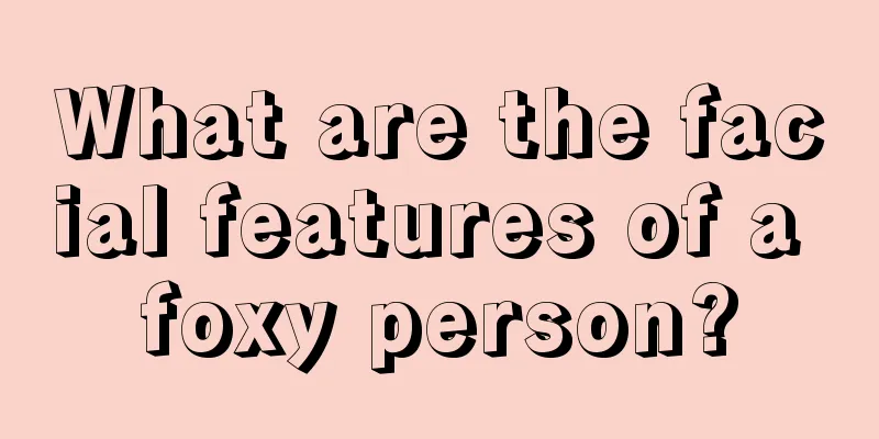 What are the facial features of a foxy person?