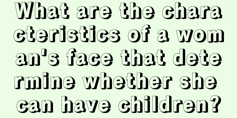 What are the characteristics of a woman's face that determine whether she can have children?