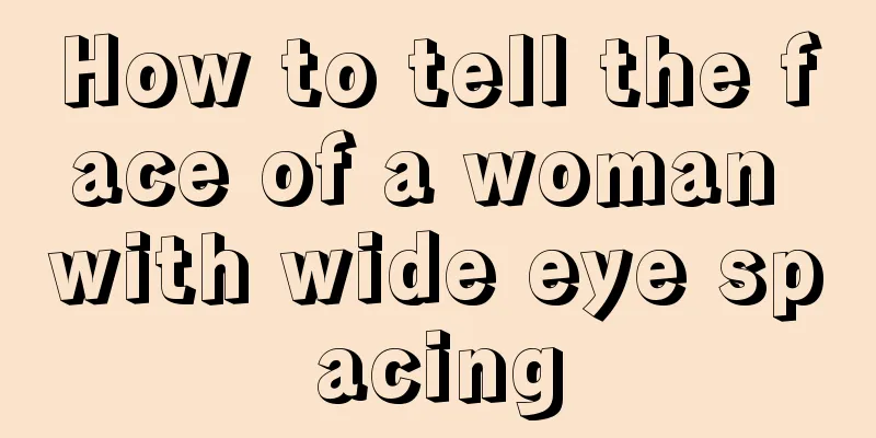 How to tell the face of a woman with wide eye spacing