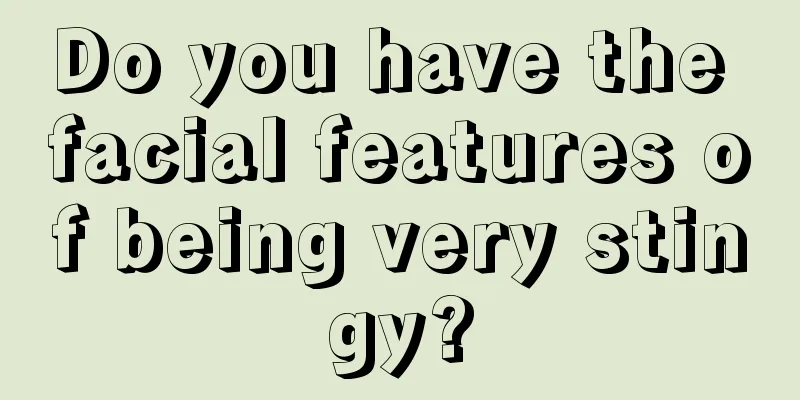 Do you have the facial features of being very stingy?