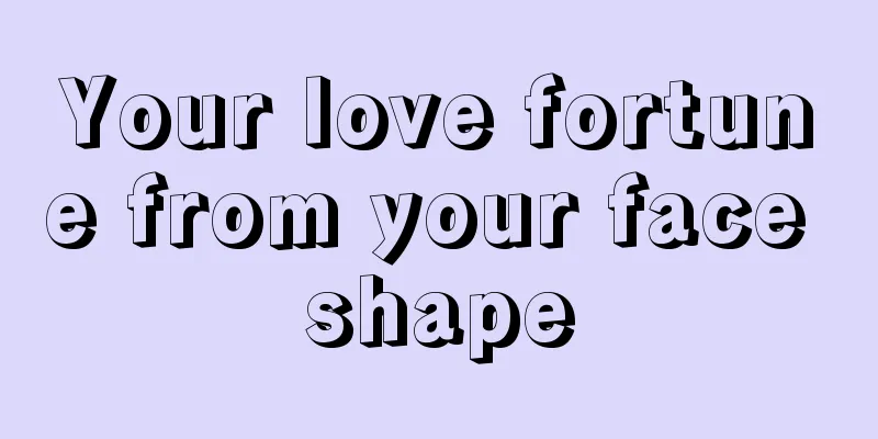 Your love fortune from your face shape