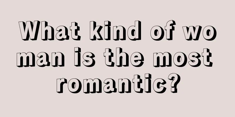 What kind of woman is the most romantic?
