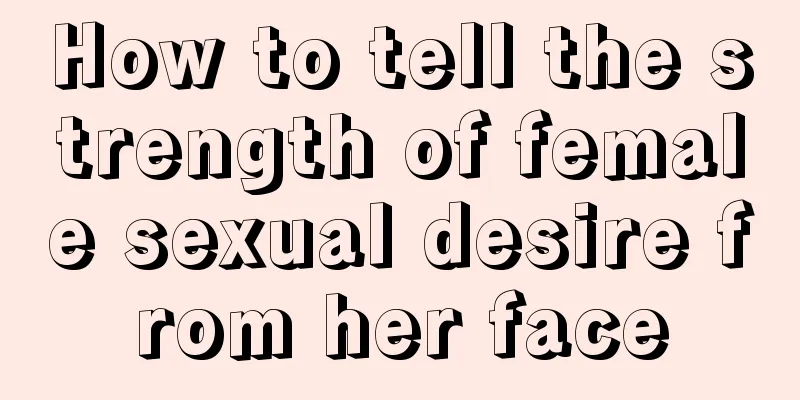 How to tell the strength of female sexual desire from her face