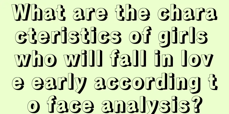 What are the characteristics of girls who will fall in love early according to face analysis?