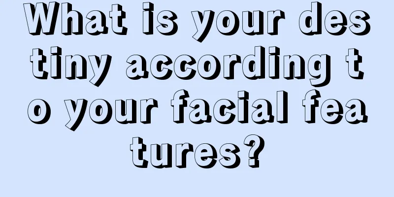 What is your destiny according to your facial features?